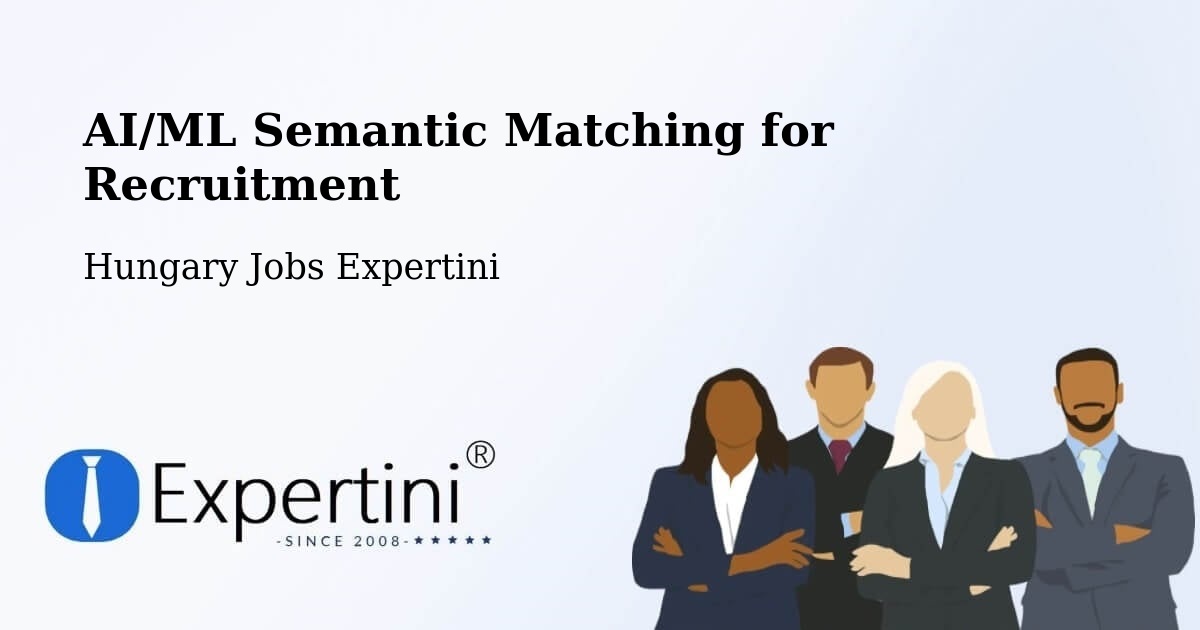 AI/ML Semantic Matching for Recruitment - Hungary Jobs Expertini